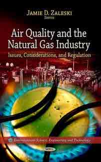 AIR QUALITY & THE NATURAL GAS INDUSTRY: Issues, Considerations & Regulation.(Environmental Science, Engineering & Technology Series)