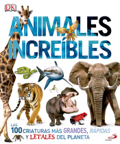 Animales increíbles: Las 100 criaturas más grandes, rápidas y letales del planeta