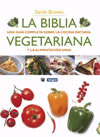 La biblia vegetariana. Una guía completa sobre la cocina natural y la alimentación sana.