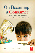 On Becoming a Consumer: The Development of Consumer Behavior Patterns in Childhood, , management / marketing