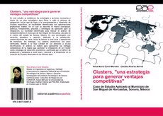 Clusters, "una estrategia para generar ventajas competitivas". Caso de Estudio Aplicado al Municipio de San Miguel de Horcasitas, Sonora, México de Rosa María Curiel Morales, 9783847364818, MATEMÁTICAS, matemáticas, Academica española, Español