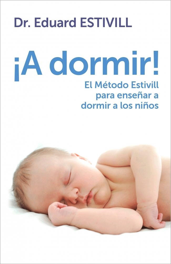 ¡A dormir!: El metodo estivill para enseñar a dormir a los niños de Eduard Estivill, 9788401347917, CIENCIAS SOCIALES, pedagogía, Plaza & Janés Editores, SA, Español