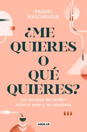 ¿Me quieres o qué quieres?: Los secretos del cerebro sobre el amor y las relaciones, , autoayuda / psicología