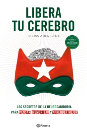 Libera Tu Cerebro: Los Secretos De La Neurosabiduría Para Pensar, Memorizar Y Aprender Mejor de Aberkane, Idriss, 9788408172420, MEDICINA, neurociencia, Planeta Editorial, Español