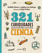 321 Curiosidades que todo el mundo debería conocer sobre la ciencxa de Mathilda Masters; Angelique Van Ombergen, 9788408289876, GENERALIDADES | CIENCIA Y CONOCIMIENTO, ciencia y conocimiento general | divulgación científica, Planeta Editorial, Español