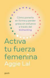 Activa tu fuerza femenina: Cómo ponerte en forma y perder grasa sin esfuerzo a través del biohacking, , astronomía / autoayuda / salud