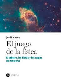 El juego de la física: El tablero, las fichas y las reglas del Universo, , física general