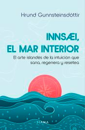 InnSaei, el mar interior: El arte islandés de la intuición que sana, regenera y resetea, , autoayuda / psicología / salud