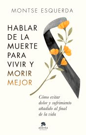 Hablar de la muerte para vivir y morir mejor, , autoayuda / psicología / salud