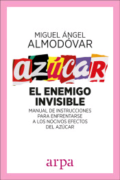 Azúcar. El enemigo invisible de Almodóvar Martín, Miguel Ángel, 9788416601561, CIENCIAS APLICADAS / TECNOLOGÍA, alimentación, Arpa, Español