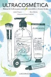 Ultracosmética: Manual de belleza para curiosos, entendidos y beauty freaks, , medicina alternativa / moda