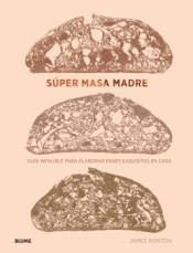 Súper masa madre. Guía infalible para elaborar panes exquisitos en casa, , cocina