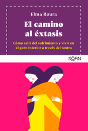 El camino al éxtasis. Cómo salir del surfimieno y vivir en el gozo interior a través del tantra., , sexologia | salud