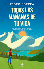 Todas las mañanas de tu vida: Carta a todos los que quieren cambiar su vida... y el mundo, , autoayuda