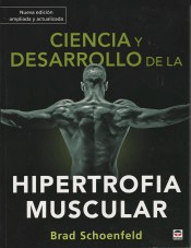 Ciencia y desarrollo de la hipertrofia muscular. Nueva edición ampliada y actualizada de Schoenfeld, Brad, 9788418655012, MEDICINA, anatomía, Tutor Ediciones, Español