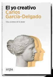 El yo creativo de García-Delgado Segués, Carlos, 9788418741470, MEDICINA, neurociencia, Arpa, Español
