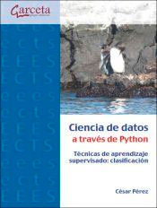 Ciencia De Datos A Traves De Python. Tecnicas De Aprendizaje Supervisado: Clasif, , informática