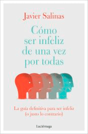 Cómo ser infeliz de una vez por todas, , autoayuda / psicología / salud