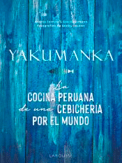 YAKUMANKA. La cocina peruana de una cebichería por el mundo, , cocina