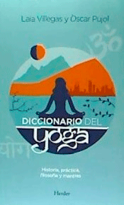 Diccionario del yoga de Laia Villegas ; Òscar Pujol, 9788425437700, OCIO, yoga, Herder, SA Editorial, Español