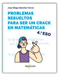 Problemas resueltos para ser un crack en matemáticas. 4º ESO, , matemáticas