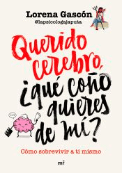 Querido cerebro, ¿qué coño quieres de mí?, , autoayuda / neurociencia / psicología