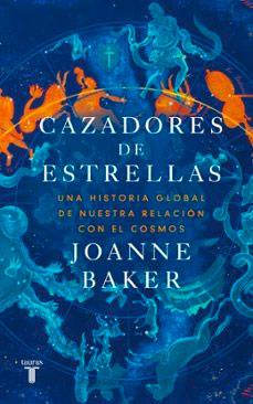 Cazadores de estrellas: Una historia global de nuestra relación con el cosmos, , astrofísica / astronomía / divulgación científica