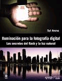 Iluminación para la fotografía digital: los secretos del flash y la luz natural., , arte / fotografía