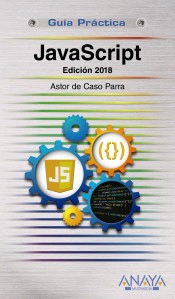JavaScript. Edición 2018 de Caso Parra, Astor de, 9788441539822, INFORMÁTICA, informática, Anaya, Español