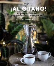 ¡Al grano! La guía para comprar, preparar y degustar el mejor café, , cocina