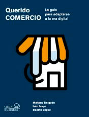 Querido Comercio. La guía para adaptarse a la era digital, , informática | marketing | comercio y transportes