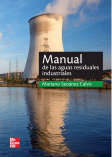 Manual de las aguas residuales industriales de Seoánez Calvo, Mariano, 9788448183370, CIENCIAS BIOLÓGICAS, ecología, McGraw-Hill España, Español