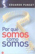 Por qué somos como somos. de Punset, Eduard, 9788466323307, FILOSOFÍA | CIENCIAS BIOLÓGICAS, psicología | evolución, Punto de Lectura, Español