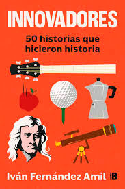Innovadores: 50 historias que hicieron historia, , ciencia y conocimiento general | divulgación científica