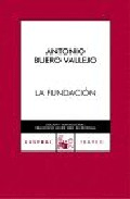 La fundaciÓn de Buero Vallejo, Antonio, 9788467021486, LITERATURA, teatro, Espasa-Calpe, S.A., Austral, 114, Español