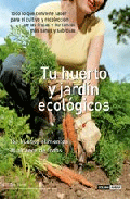 Tu huerto y jardín ecológicos. Los buenos alimentos al alcance de todos., , agricultura