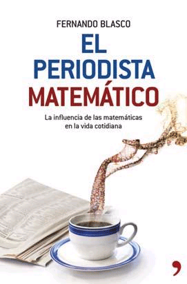 El periodista matemático. La influencia de las matemáticas en la vida cotidiana., , matemáticas