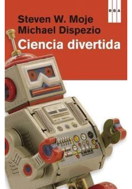 Ciencia divertida. Experimentos que despiertan la mente de Moje, Steve W.; DiSpezio, Michael, 9788490065853, GENERALIDADES, ciencia y conocimiento general, RBA Libros, Español