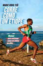 Corre como un etíope: Manual para entrenar como un atleta de élite, , deporte