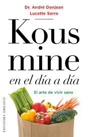 Kousmine en el día a día de Denjean, André; Lucette Serre, 9788491112815, CIENCIAS APLICADAS / TECNOLOGÍA, alimentación, Obelisco, Español