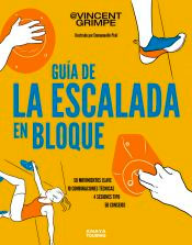 Guía de la escalada en bloque: 50 movimientos clave, 10 combinaciones técnicas, 4 sesiones tipo, 50 consejos para subir de nivel, , geografía | deporte