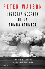 Historia secreta de la bomba atómica: Cómo se llegó a construir un arma que no se necesitaba, , ciencia y conocimiento general / ciencias sociales