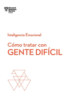 Cómo tratar con gente difícil. Serie Inteligencia Emocional HBR, , management / psicología