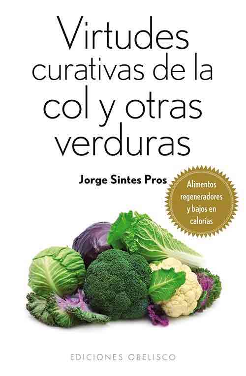 Virtudes curativas de la col y otras verduras de Sintes Pros, Jorge, 9788497779388, MEDICINA | CIENCIAS APLICADAS / TECNOLOGÍA, nutrición | alimentación, Obelisco, Español