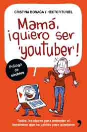 Mamá, quiero ser youtuber de Bonaga, Cristina; Turiel, Héctor, 9788499985527, INFORMÁTICA, informática, Temas de Hoy. Ediciones, Español