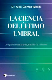 La ciencia del último umbral: Un viaje a los límites de la vida, la muerte y la consciencia, , divulgación científica
